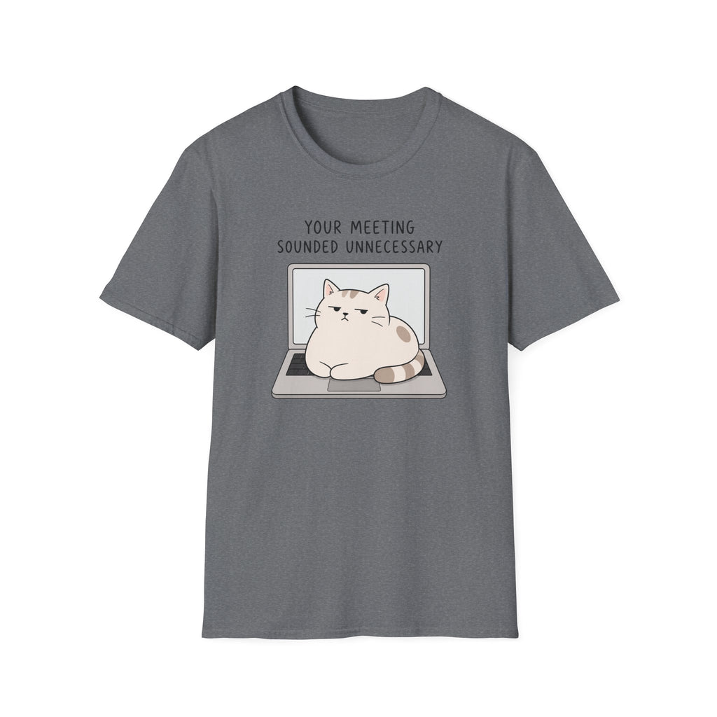 Your Meeting Sounded Unnecessary T-Shirt