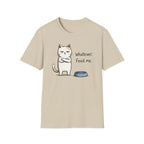 Whatever. Feed Me. T-Shirt