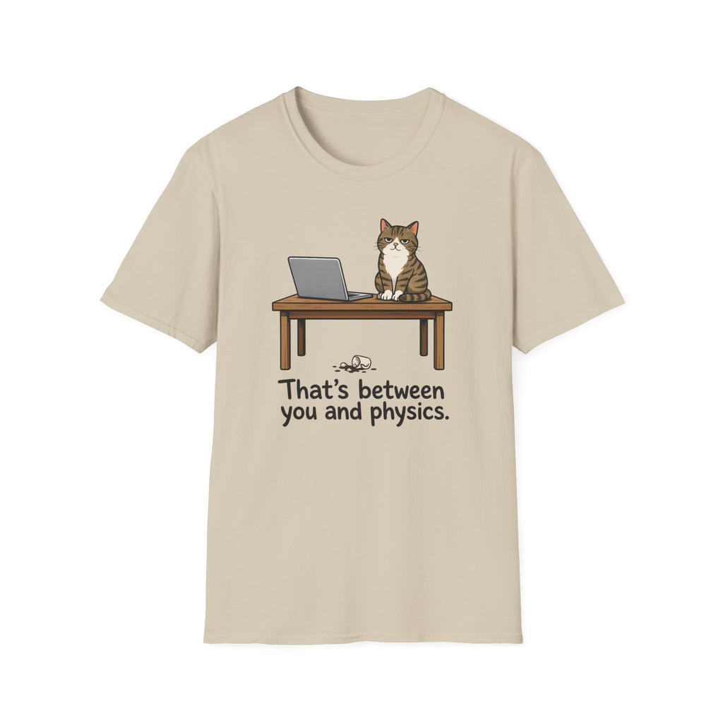 That's Between You and Physics T-Shirt