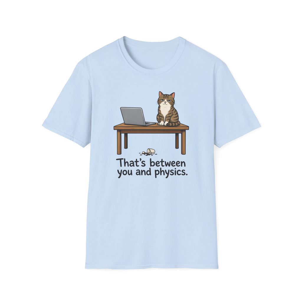 That's Between You and Physics T-Shirt