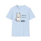 Whatever. Feed Me. T-Shirt