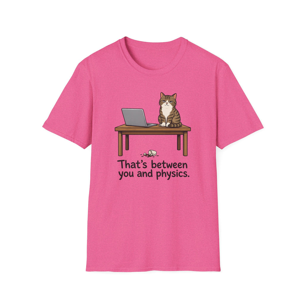 That's Between You and Physics T-Shirt