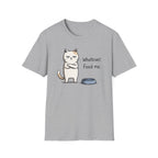 Whatever. Feed Me. T-Shirt