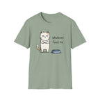 Whatever. Feed Me. T-Shirt