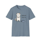 Whatever. Feed Me. T-Shirt