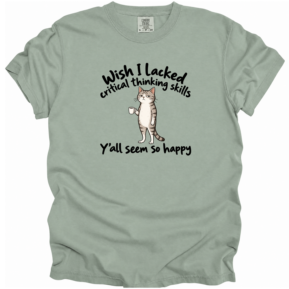 Wish I Lacked Critical Thinking Skills T-Shirt