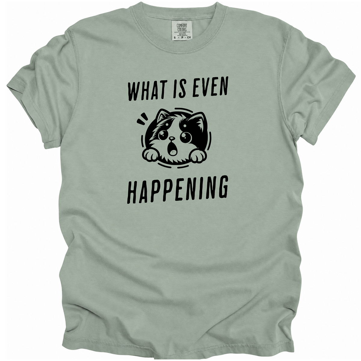 What is Even Happening T-Shirt