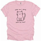 What Am I Doing With My Lives? T-Shirt
