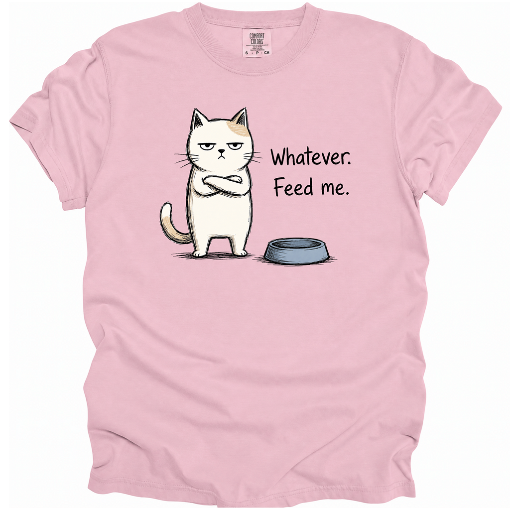 Whatever. Feed Me. T-Shirt