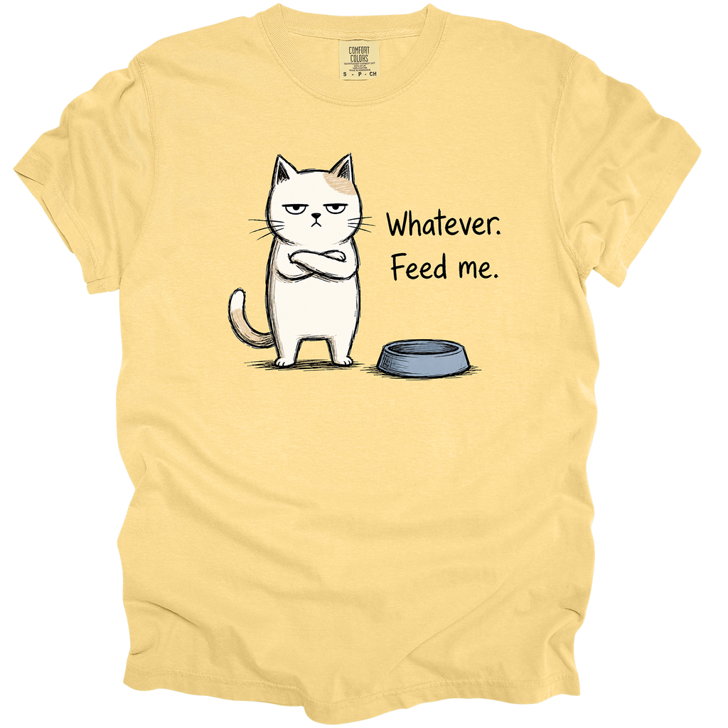 Whatever. Feed Me. T-Shirt