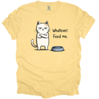 Whatever. Feed Me. T-Shirt