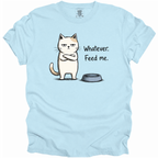 Whatever. Feed Me. T-Shirt
