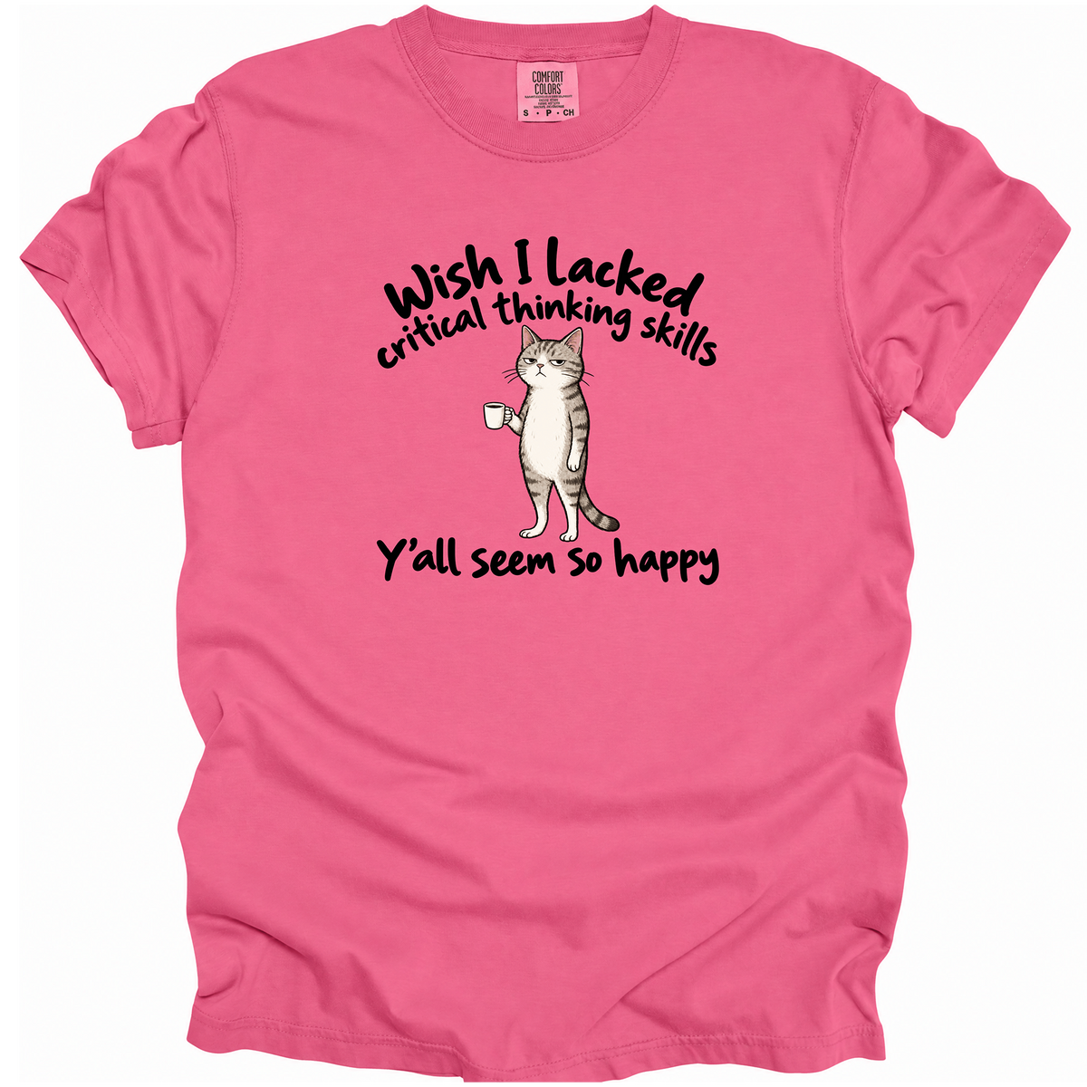 Wish I Lacked Critical Thinking Skills T-Shirt