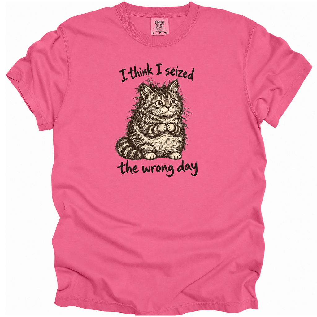 Seized the Wrong Day T-Shirt