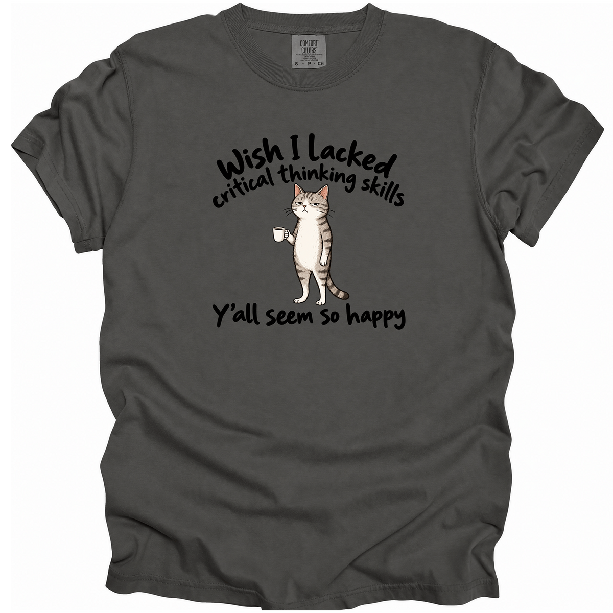 Wish I Lacked Critical Thinking Skills T-Shirt