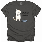 Whatever. Feed Me. T-Shirt