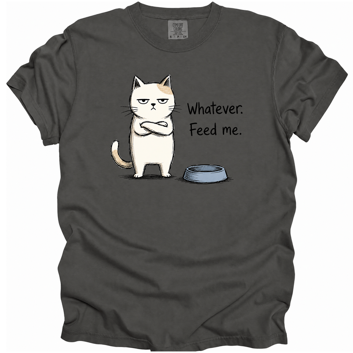 Whatever. Feed Me. T-Shirt