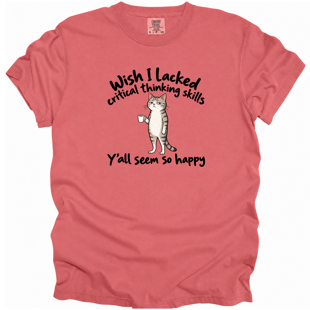 Wish I Lacked Critical Thinking Skills T-Shirt