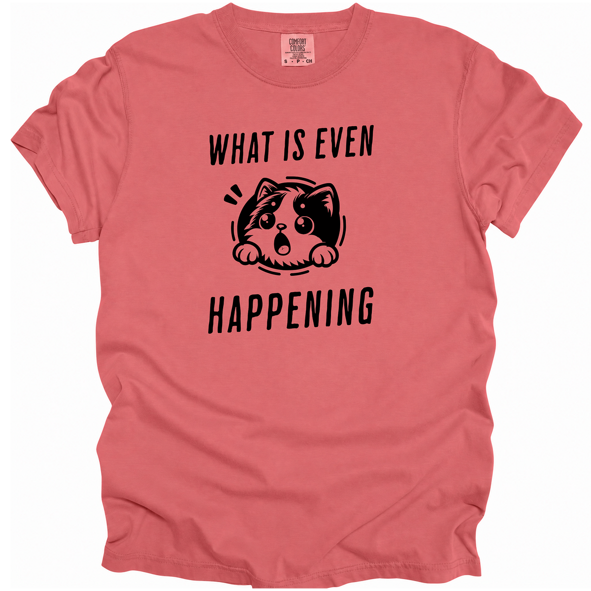 What is Even Happening T-Shirt