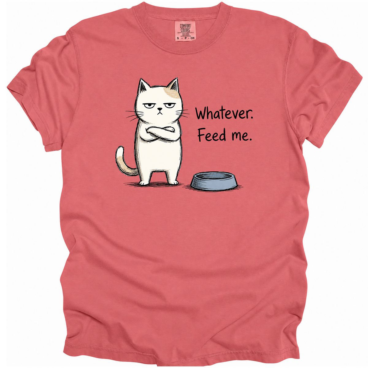Whatever. Feed Me. T-Shirt